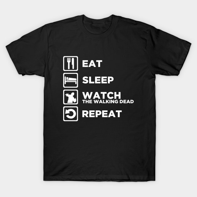 Eat Sleep WATCH THE WALKING DEAD Repeat T-Shirt by CursedRose